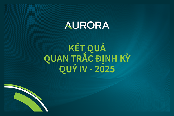 AURORA IP CÔNG BỐ KẾT QUẢ QUAN TRẮC MÔI TRƯỜNG ĐỊNH KỲ QUÝ IV-2025
